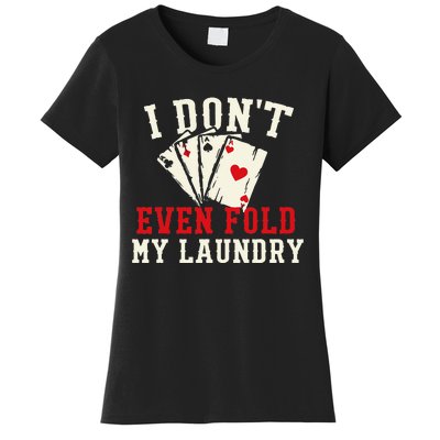 I Don't Even Fold My Laundry Poker Card Player Gambler Women's T-Shirt