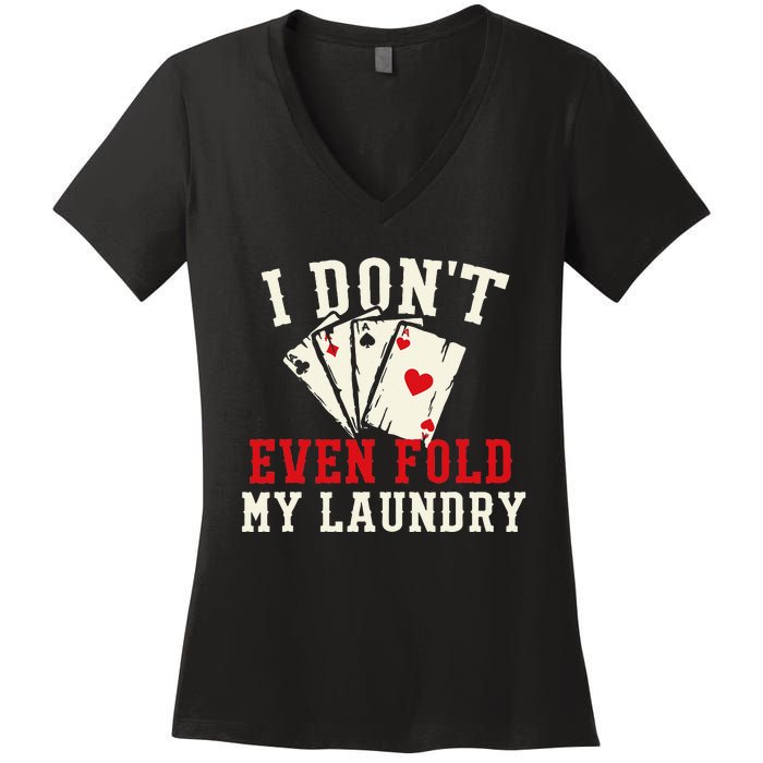 I Don't Even Fold My Laundry Poker Card Player Gambler Women's V-Neck T-Shirt