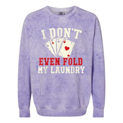 I Don't Even Fold My Laundry Poker Card Player Gambler Colorblast Crewneck Sweatshirt