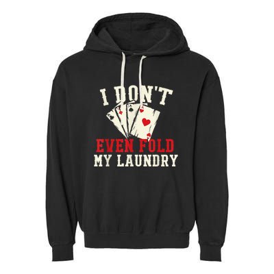 I Don't Even Fold My Laundry Poker Card Player Gambler Garment-Dyed Fleece Hoodie