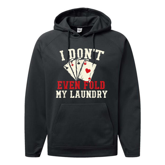 I Don't Even Fold My Laundry Poker Card Player Gambler Performance Fleece Hoodie