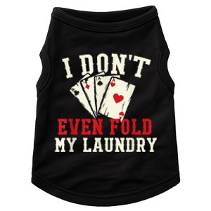 I Don't Even Fold My Laundry Poker Card Player Gambler Doggie Tank