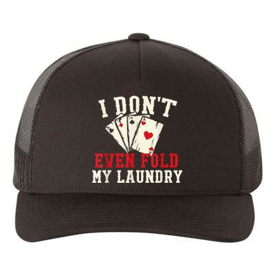 I Don't Even Fold My Laundry Poker Card Player Gambler Yupoong Adult 5-Panel Trucker Hat