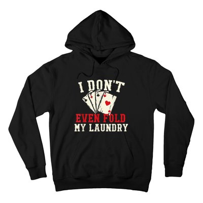 I Don't Even Fold My Laundry Poker Card Player Gambler Hoodie