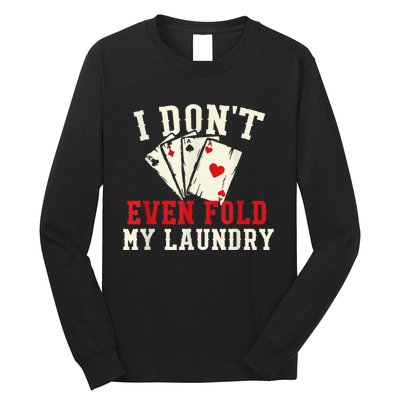 I Don't Even Fold My Laundry Poker Card Player Gambler Long Sleeve Shirt