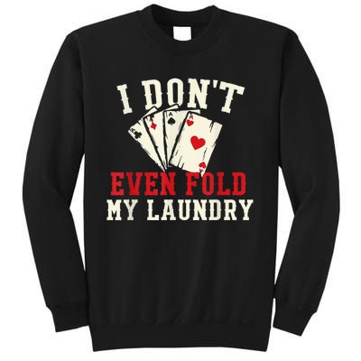 I Don't Even Fold My Laundry Poker Card Player Gambler Sweatshirt