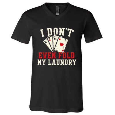 I Don't Even Fold My Laundry Poker Card Player Gambler V-Neck T-Shirt