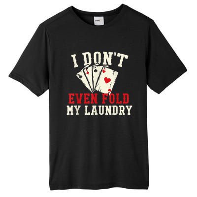 I Don't Even Fold My Laundry Poker Card Player Gambler Tall Fusion ChromaSoft Performance T-Shirt