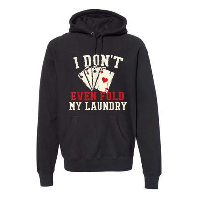 I Don't Even Fold My Laundry Poker Card Player Gambler Premium Hoodie