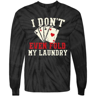 I Don't Even Fold My Laundry Poker Card Player Gambler Tie-Dye Long Sleeve Shirt