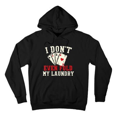 I Don't Even Fold My Laundry Poker Card Player Gambler Tall Hoodie