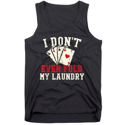 I Don't Even Fold My Laundry Poker Card Player Gambler Tank Top