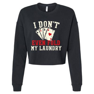 I Don't Even Fold My Laundry Poker Card Player Gambler Cropped Pullover Crew