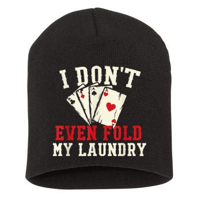 I Don't Even Fold My Laundry Poker Card Player Gambler Short Acrylic Beanie