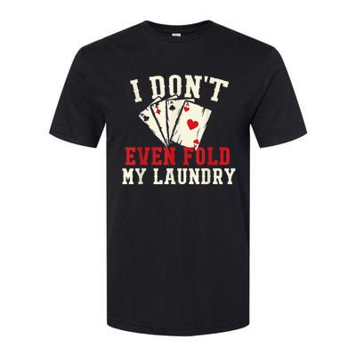 I Don't Even Fold My Laundry Poker Card Player Gambler Softstyle CVC T-Shirt