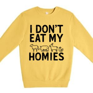 I Dont Eat My Homies Vegan Activism Protest Vegetarian Gift Premium Crewneck Sweatshirt