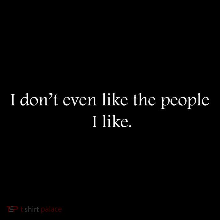 I Dont Even Like The People I Like Funny Slogan Sarcastic Apathetic Quote Magnet