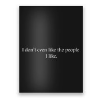 I Dont Even Like The People I Like Funny Slogan Sarcastic Apathetic Quote Poster