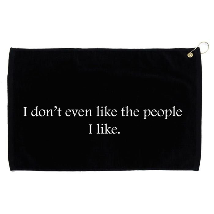 I Dont Even Like The People I Like Funny Slogan Sarcastic Apathetic Quote Grommeted Golf Towel