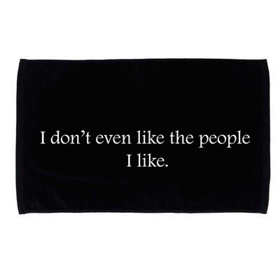 I Dont Even Like The People I Like Funny Slogan Sarcastic Apathetic Quote Microfiber Hand Towel