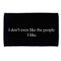 I Dont Even Like The People I Like Funny Slogan Sarcastic Apathetic Quote Microfiber Hand Towel