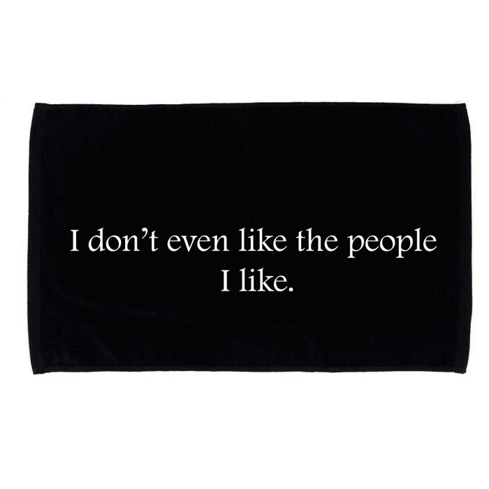 I Dont Even Like The People I Like Funny Slogan Sarcastic Apathetic Quote Microfiber Hand Towel