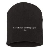 I Dont Even Like The People I Like Funny Slogan Sarcastic Apathetic Quote Short Acrylic Beanie