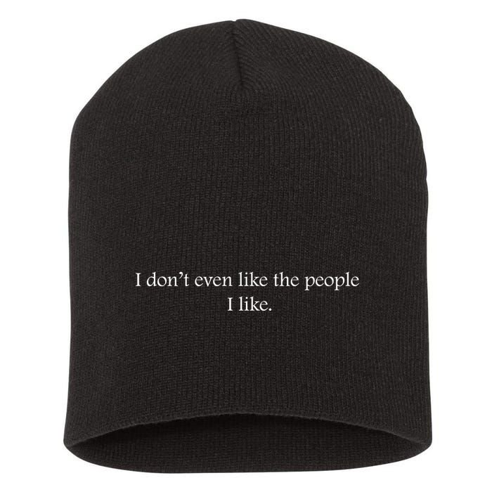 I Dont Even Like The People I Like Funny Slogan Sarcastic Apathetic Quote Short Acrylic Beanie