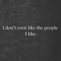 I Dont Even Like The People I Like Funny Slogan Sarcastic Apathetic Quote T-Shirt