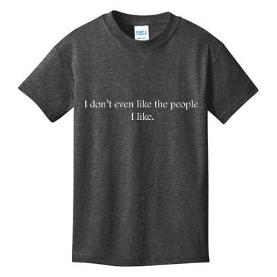I Dont Even Like The People I Like Funny Slogan Sarcastic Apathetic Quote Kids T-Shirt