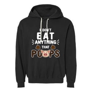 I Don't Eat Anything That Poops Gift Garment-Dyed Fleece Hoodie