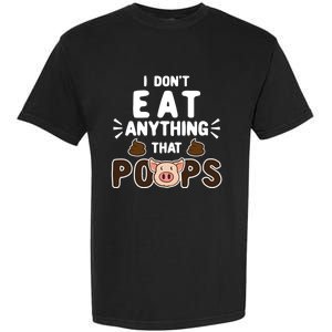 I Don't Eat Anything That Poops Gift Garment-Dyed Heavyweight T-Shirt