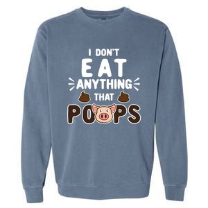 I Don't Eat Anything That Poops Gift Garment-Dyed Sweatshirt