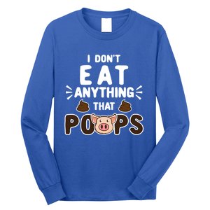 I Don't Eat Anything That Poops Gift Long Sleeve Shirt