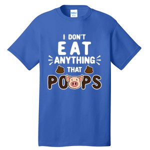 I Don't Eat Anything That Poops Gift Tall T-Shirt