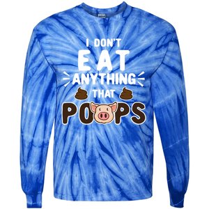 I Don't Eat Anything That Poops Gift Tie-Dye Long Sleeve Shirt