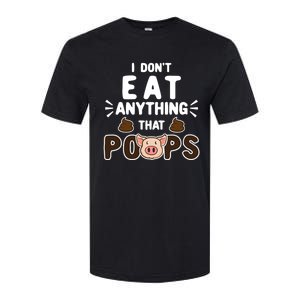 I Don't Eat Anything That Poops Gift Softstyle CVC T-Shirt