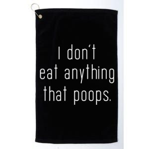 I Don't Eat Anything That Poops Vegan Funny Vegetarian Cute Gift Platinum Collection Golf Towel