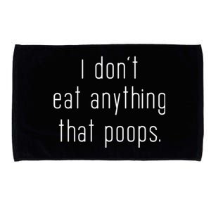 I Don't Eat Anything That Poops Vegan Funny Vegetarian Cute Gift Microfiber Hand Towel