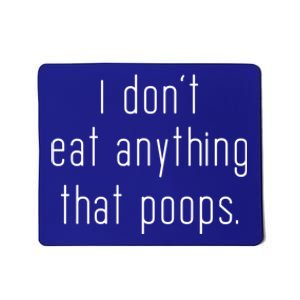 I Don't Eat Anything That Poops Vegan Funny Vegetarian Cute Gift Mousepad