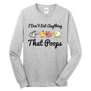 I Don't Eat Anything That Poops Vegetarian Vegan Meaningful Gift Tall Long Sleeve T-Shirt