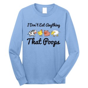 I Don't Eat Anything That Poops Vegetarian Vegan Meaningful Gift Long Sleeve Shirt