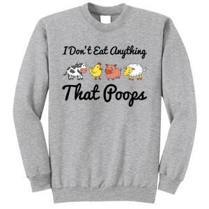 I Don't Eat Anything That Poops Vegetarian Vegan Meaningful Gift Sweatshirt