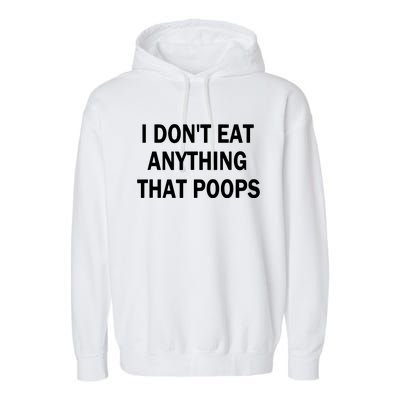 I Dont Eat Anything That Poops Vegan Plantbased Diet Tee Garment-Dyed Fleece Hoodie