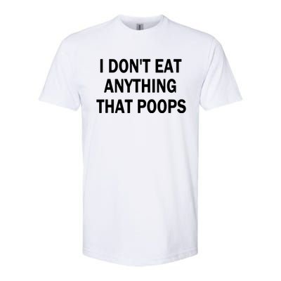 I Dont Eat Anything That Poops Vegan Plantbased Diet Tee Softstyle® CVC T-Shirt