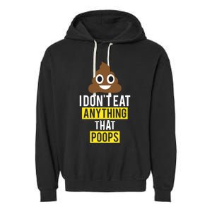 I Dont Eat Anything That Poops Vegan Vegetarian Animal Lover Cute Gift Garment-Dyed Fleece Hoodie