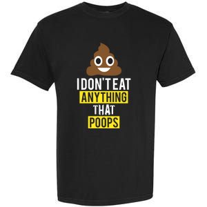 I Dont Eat Anything That Poops Vegan Vegetarian Animal Lover Cute Gift Garment-Dyed Heavyweight T-Shirt