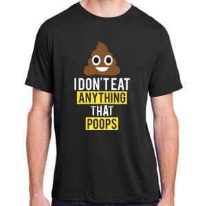 I Dont Eat Anything That Poops Vegan Vegetarian Animal Lover Cute Gift Adult ChromaSoft Performance T-Shirt