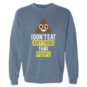 I Dont Eat Anything That Poops Vegan Vegetarian Animal Lover Cute Gift Garment-Dyed Sweatshirt