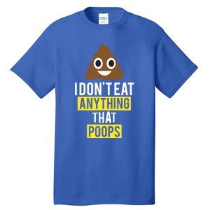 I Dont Eat Anything That Poops Vegan Vegetarian Animal Lover Cute Gift Tall T-Shirt